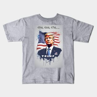 Trump is 45th, 46th and 47th ! Kids T-Shirt